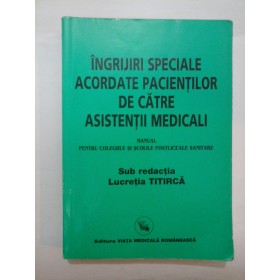  INGRIJIRI  SPECIALE  ACORDATE  PACIENTILOR DE CATRE ASISTENTII  MEDICALI  - sub redactia Lucretia TITIRCA